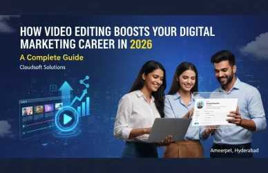 How Video Editing Boosts Your Digital Marketing Career in 2026: A Complete Guide from Cloudsoft Solutions, Ameerpet, Hyderabad